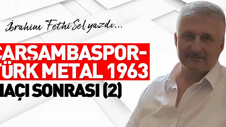 ​​​​​​​ÇARŞAMBASPOR - TÜRK METAL 1963 MAÇI SONRASI (2)