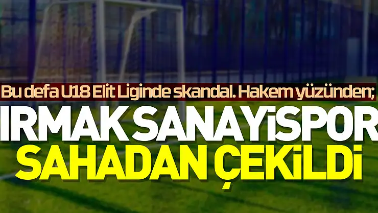 IRMAKSANAYİSPOR SAHADAN ÇEKİLDİ