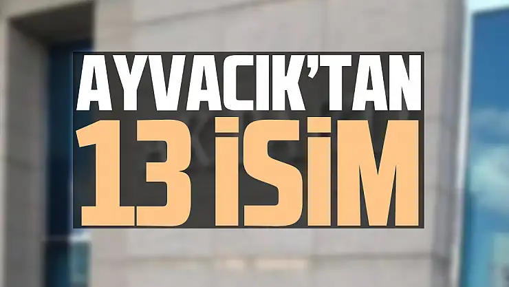 Ayvacık'tan 13 İsim