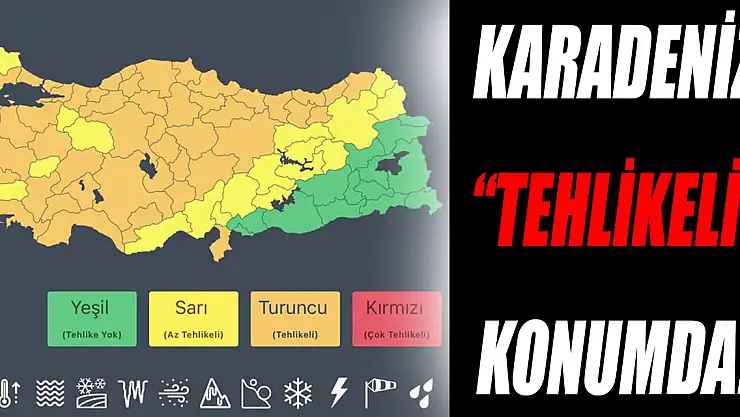 KARADENİZ 'TEHLİKELİ' KONUMDA!