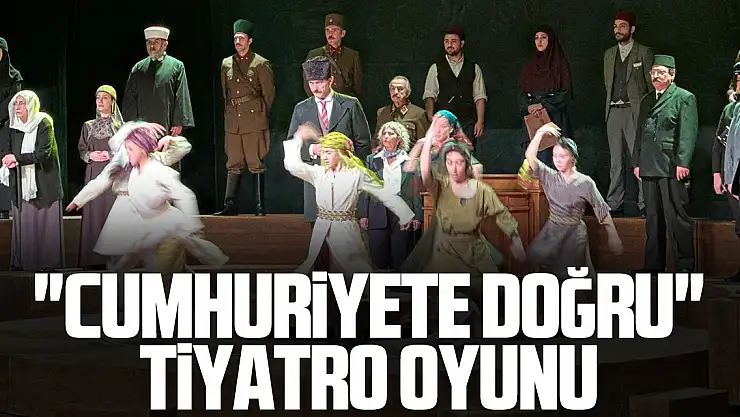 'Cumhuriyete Doğru' tiyatro oyunu