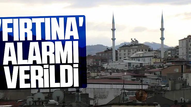 'Fırtına' alarmı verildi