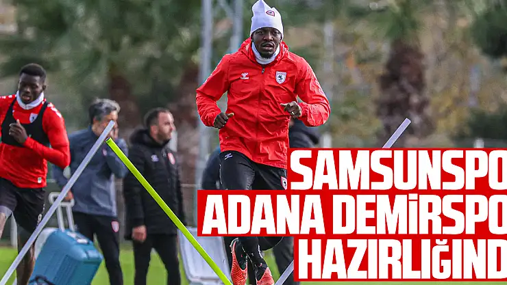 Samsunspor, Adana Demirspor hazırlığında