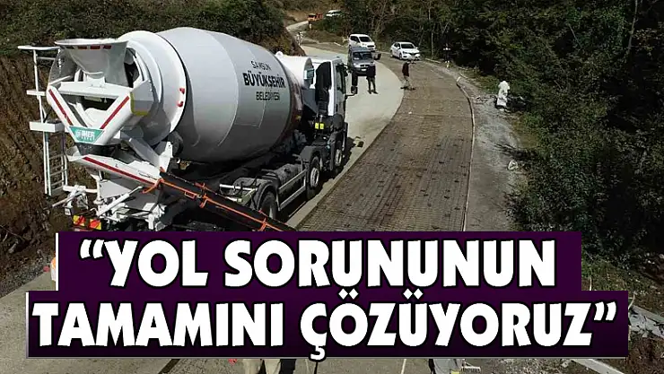 'Yol sorununun tamamını çözüyoruz'