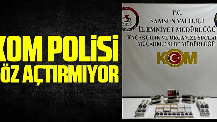 KOM polisi göz açtırmıyor