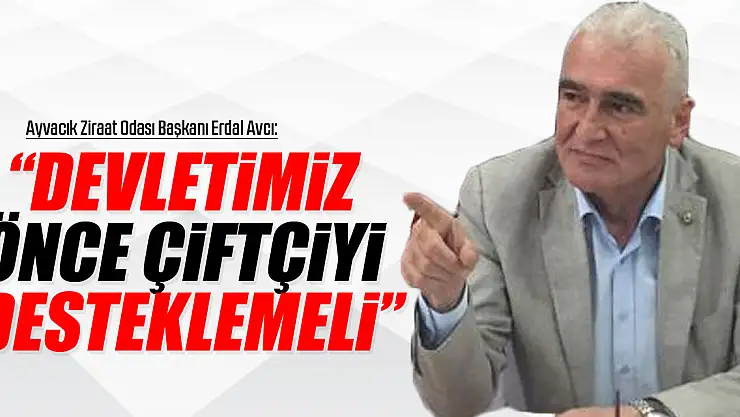'Devletimiz önce çiftçiyi desteklemeli'