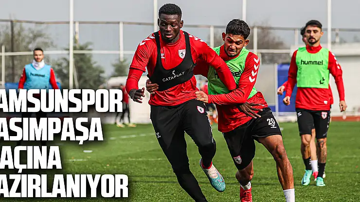 Samsunspor, Kasımpaşa maçına hazırlanıyor