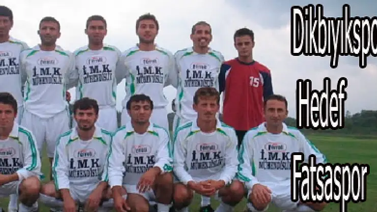 Dikbıyıkspor' da Hedef Fatsaspor