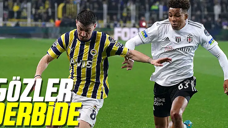 GÖZLER DERBİDE