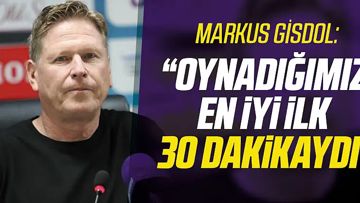 'Oynadığımız en iyi ilk 30 dakikaydı'