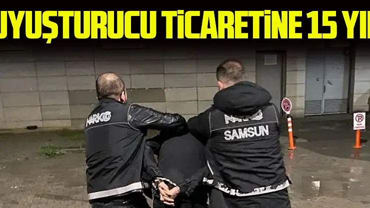 Uyuşturucu Ticaretine 15 yıl