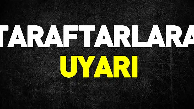 Taraftarlara Uyarı