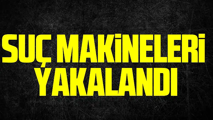 Suç Makineleri Yakalandı