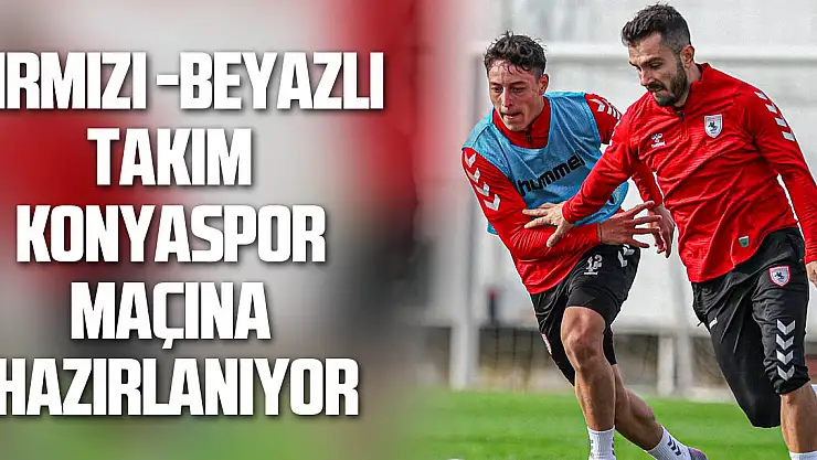 Kırmızı -Beyazlı Takım Konyaspor Maçına Hazırlanıyor