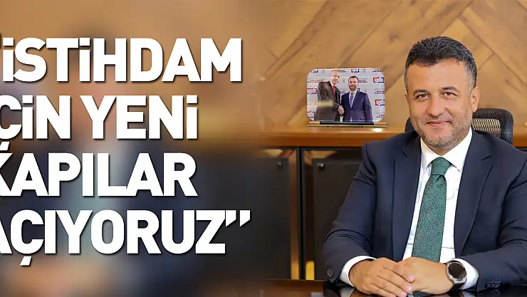 'İstihdam için Yeni Kapılar Açıyoruz'