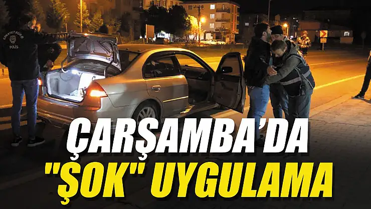 Çarşamba'da  'şok' uygulama
