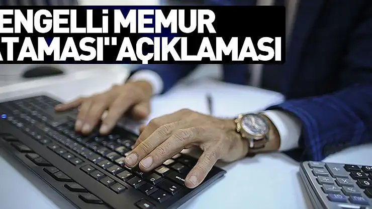 'Engelli memur ataması' açıklaması