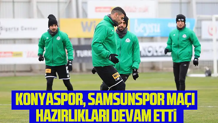 Konyaspor, Samsunspor maçı hazırlıklarına devam etti