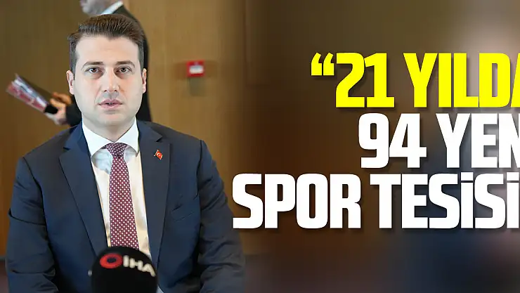 21 yılda 94 yeni spor tesisi
