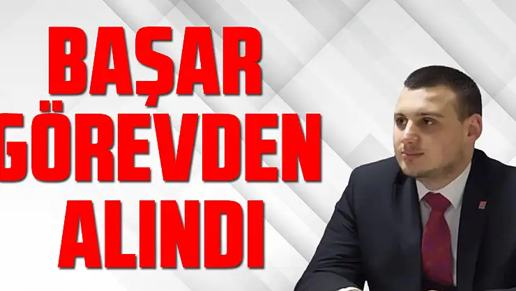 Başar Görevden Alındı