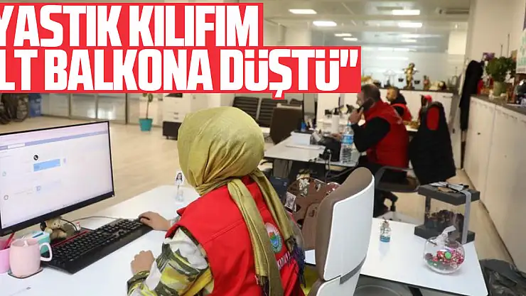 'Yastık kılıfım alt balkona düştü'