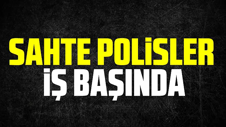 Sahte Polisler İş Başında