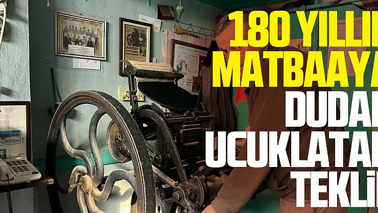 180 Yıllık Matbaaya Dudak Uçuklatan Teklif