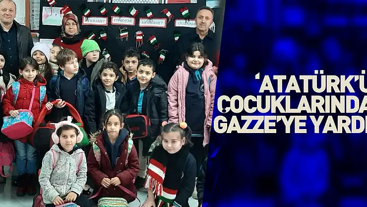 'ATATÜRK'ÜN ÇOCUKLARINDAN GAZZE'YE YARDIM