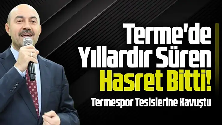Terme'de Yıllardır Süren Hasret Bitti!