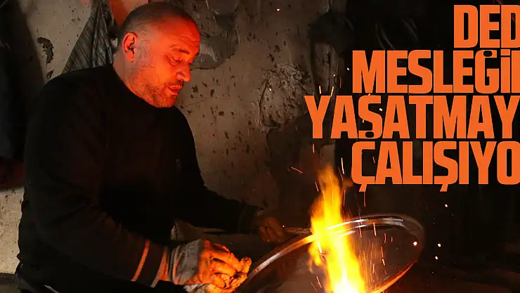 Dede mesleğini yaşatmaya çalışıyor