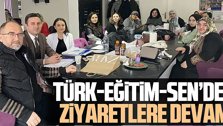 Türk-Eğitim-Sen'den ziyaretlere devam!