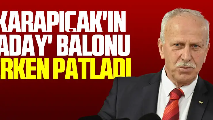 Karapıcak'ın 'Aday' Balonu Erken Patladı