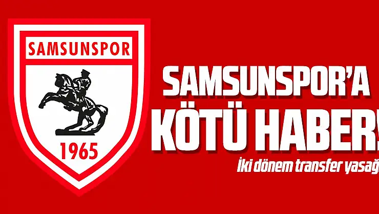 Samsunspor'a kötü haber!