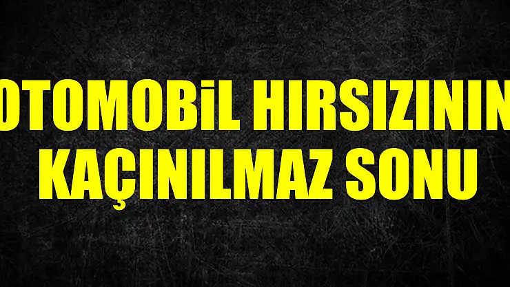 Otomobil Hırsızının Kaçınılmaz Sonu
