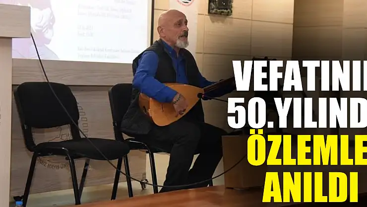 Vefatının 50. Yılında Özlemle Anıldı