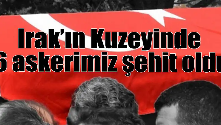 Pençe-Kilit Harekatı bölgesinde Şehit sayısı 12 oldu