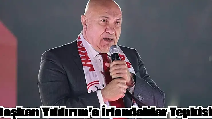 Başkan Yıldırım'a İrlandalılar Tepkisi!