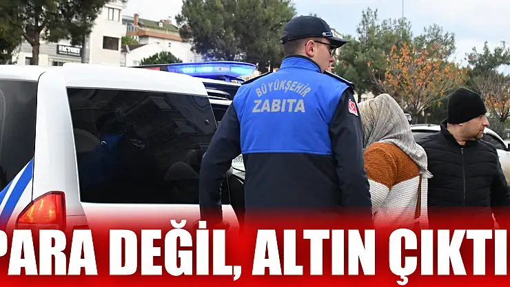 Para değil, altın çıktı!