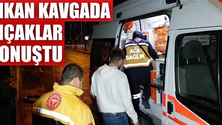 Çıkan Kavgada Bıçaklar Bonuştu