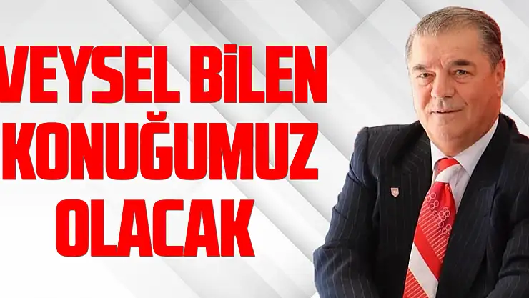 Veysel Bilen konuğumuz olacak