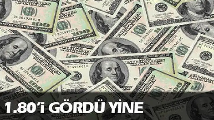 Dolar 1,80'i gördü, borsa düşüşte