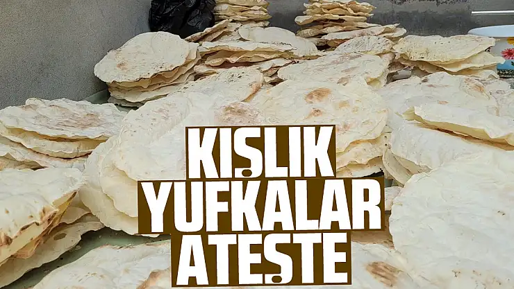 Kışlık Yufkalar Ateşte