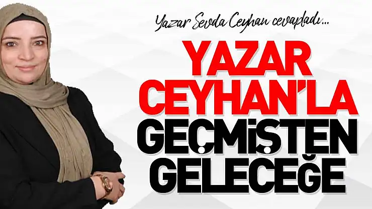 Yazar Ceyhan'la Geçmişten Geleceğe