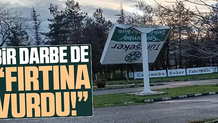 BİR DARBE DE 'FIRTINA VURDU!'