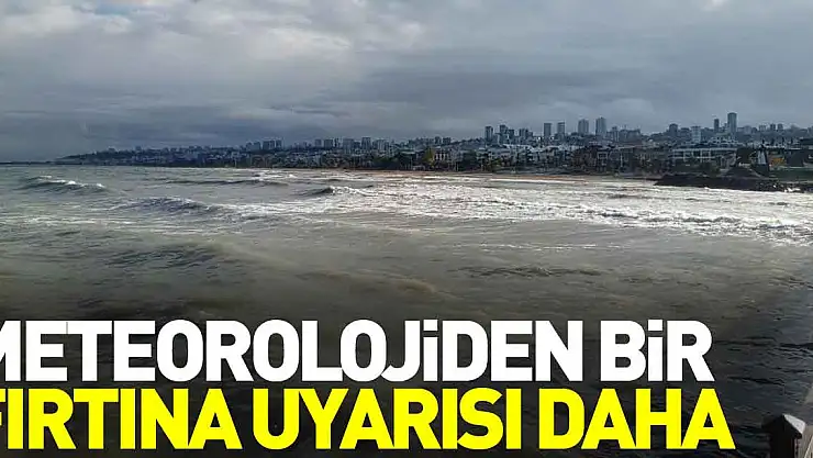 Meteorolojiden bir fırtına uyarısı daha