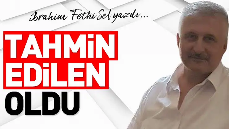 TAHMİN EDİLEN OLDU