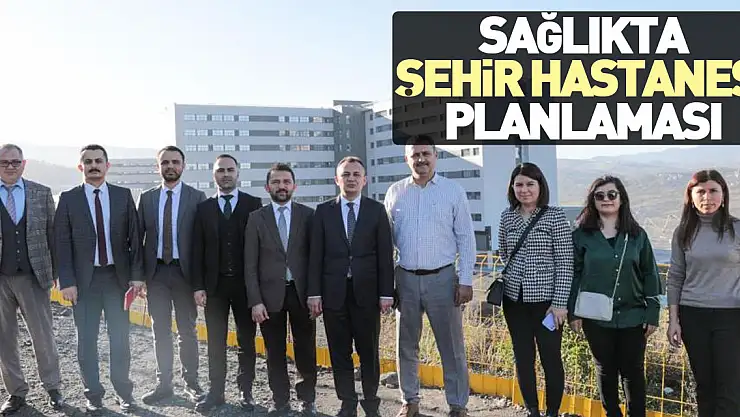 Sağlıkta Şehir Hastanesi planlaması
