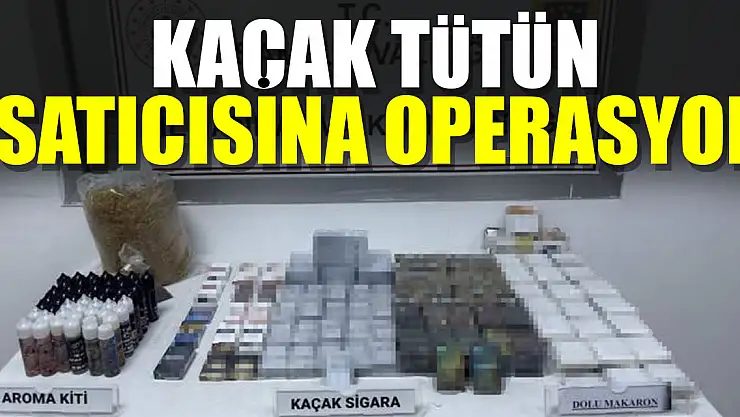 Kaçak tütün satıcısına operasyon