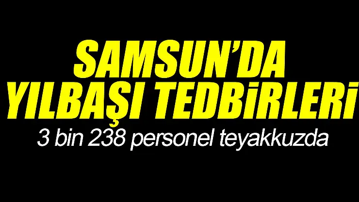 Samsun'da yılbaşı tedbirleri