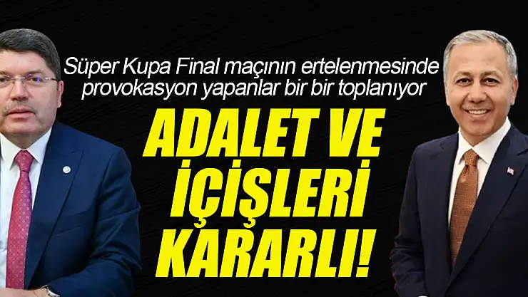ADALET VE İÇİŞLERİ KARARLI!